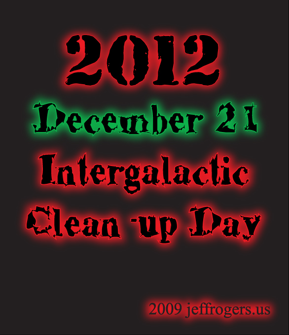December 21, 2012 Intergalactic clean-up day